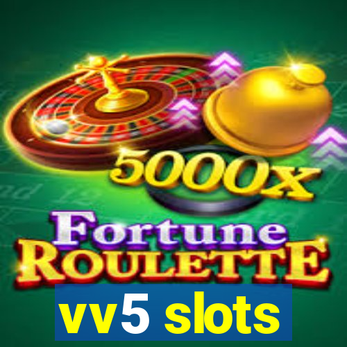 vv5 slots
